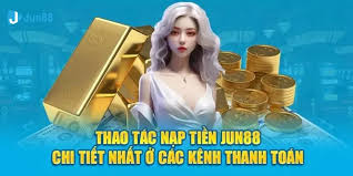 Hướng dẫn Nạp tiền Jun88 và Lưu Ý Những Thông Tin Điều kiện cần thiết để Nạp tiền Jun88