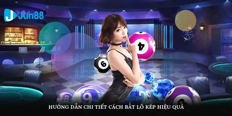 Bí Quyết Chốt Số Chuẩn - Cách Bắt Lô Kép Dễ Trúng Tại Jun88 Hướng dẫn chi tiết cách bắt lô kép hiệu quả