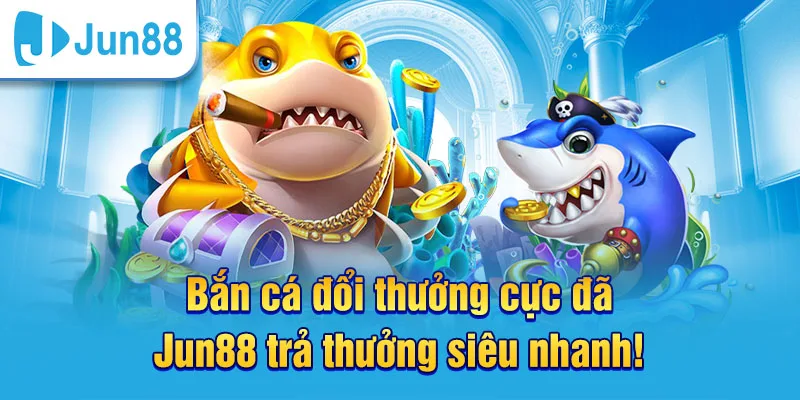 Bắn cá Jun88 là sản phẩm mang tính giải trí cao