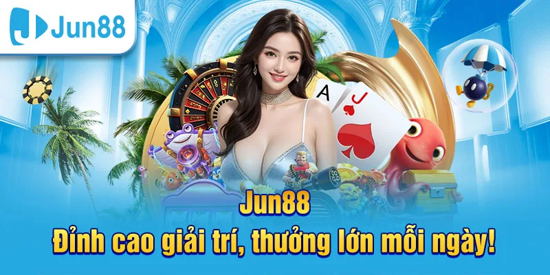 Jun88 là nhà cái giải trí thưởng lớn hấp dẫn